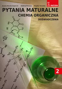 Chemia organiczna. Doświadczenia. Pytania maturalne. Tom 2