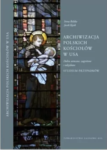 Archiwizacja polskich kościołów w USA. Dobra utracone, zagrożone i odzyskane. Studium przypadków - tantis.pl