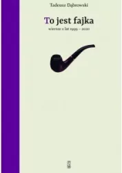 To jest fajka. Wiersze z lat 1999-2020