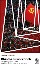 Chiński obwarzanek. Od Tajwanu po Tybet, czyli jak Chiny tworzą imperium