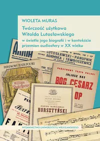 Twórczość użytkowa Witolda Lutosławskiego w świetle jego biografii i w kontekście przemian audiosfer - tantis.pl