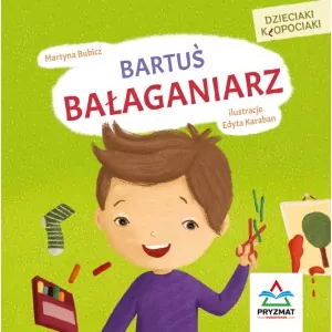 Bartuś bałaganiarz. Dzieciaki kłopociaki - tantis.pl