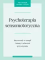 Psychoterapia sensomotoryczna. Interwencje w terapii traumy i zaburzeń przywiązania - tantis.pl