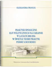 Praktyki społeczne elit politycznych na Ukrainie.. - tantis.pl
