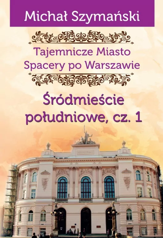 Śródmieście południowe cz.1. Tajemnicze Miasto. Spacery po Warszawie. Tom 3 - tantis.pl