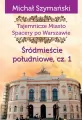 Śródmieście południowe cz.1. Tajemnicze Miasto. Spacery po Warszawie. Tom 3 - tantis.pl