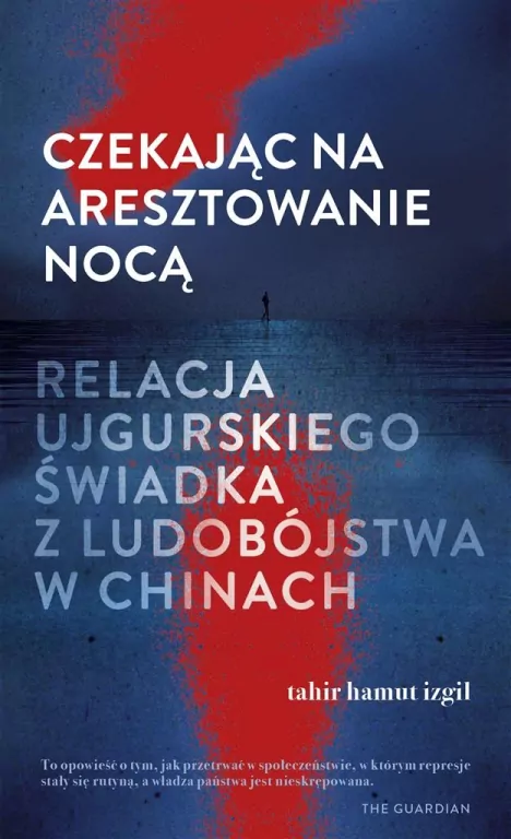 Czekając na aresztowanie nocą. Relacja ujgurskiego świadka z ludobójstwa w Chinach - tantis.pl