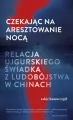 Czekając na aresztowanie nocą. Relacja ujgurskiego świadka z ludobójstwa w Chinach - tantis.pl