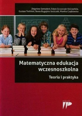 Matematyczna edukacja wczesnoszkolna. Teoria i praktyka - tantis.pl
