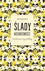 Ślady nieobecności.Poszukiwanie Ireny Szelburg