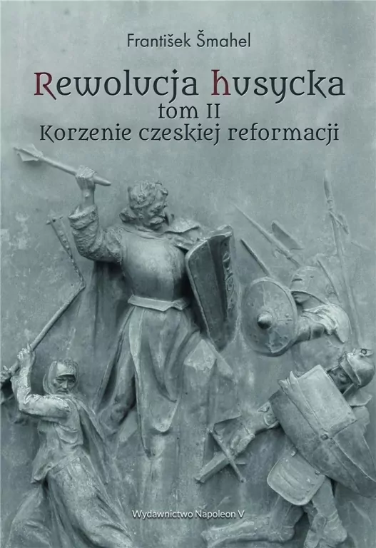 Korzenie czeskiej reformacji. Rewolucja husycka. Tom 2 - tantis.pl