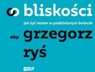 O bliskości. Jak żyć razem w podzielonym świecie - tantis.pl