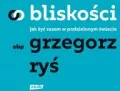O bliskości. Jak żyć razem w podzielonym świecie - tantis.pl