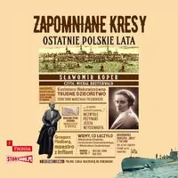 Zapomniane Kresy. Ostatnie polskie lata. Audiobook - tantis.pl