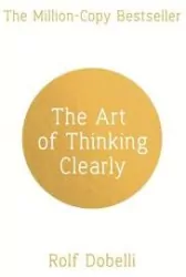 The Art of Thinking Clearly