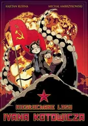 Niesłychane losy Ivana Kotowicza. Tom 1