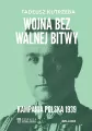 Wojna bez walnej bitwy. Kampania Polska 1939 - tantis.pl