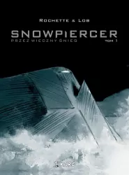 Snowpiercer. Przez wieczny śnieg. Tom 1