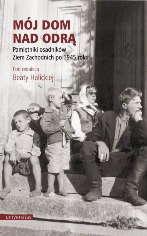 Mój dom nad Odrą. Pamiętniki osadników Ziem Zachodnich po 1945 roku - tantis.pl