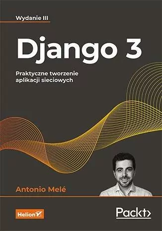 Django 3. Praktyczne tworzenie aplikacji sieciowych - tantis.pl