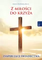 Z miłości do Krzyża Inspirujące Świadectwa - tantis.pl