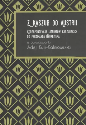 Z Kaszub do Austrii. Korespondencja literatów kaszubskich do Ferdinanda Neureitera