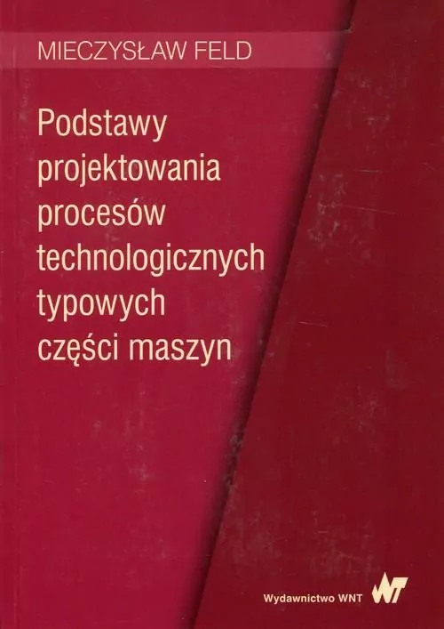 Podstawy projektowania procesów technologicznych typowych części maszyn - tantis.pl