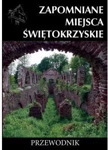 Zapomniane miejsca Świętokrzyskie. Przewodnik - tantis.pl