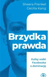 Brzydka prawda. Kulisy walki Facebooka o dominację