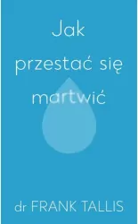 Jak przestać się martwić