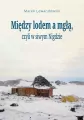 Między lodem a mgłą, czyli w siwym Nigdzie - tantis.pl