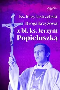 Droga krzyżowa z bł. ks. Jerzym Popiełuszką - tantis.pl