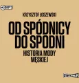 Od spódnicy do spodni. Historia mody męskiej. Audiobook - tantis.pl