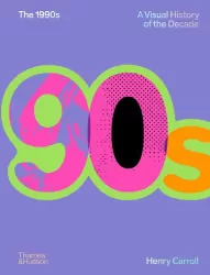 The 1990s. A Visual History of the Decade