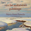 150 lat malarstwa polskiego audiobook - tantis.pl