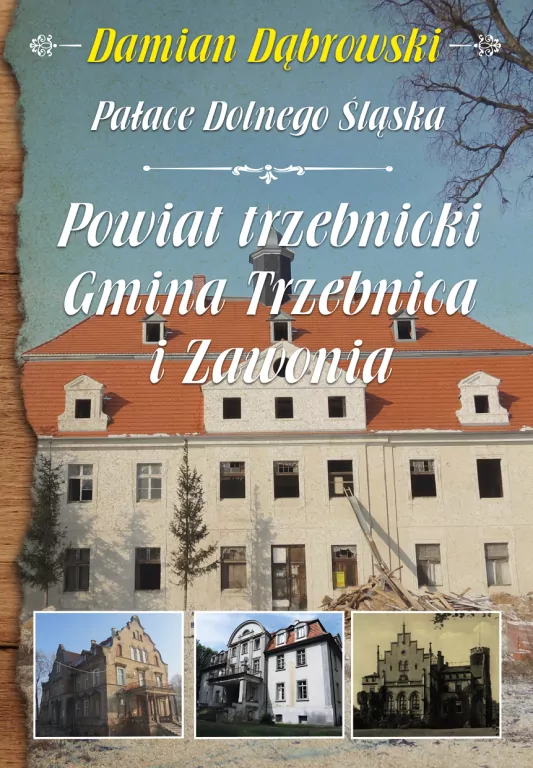 Pałace Dolnego Śląska. Powiat trzebnicki. Gmina Trzebnica i Zawonia - tantis.pl