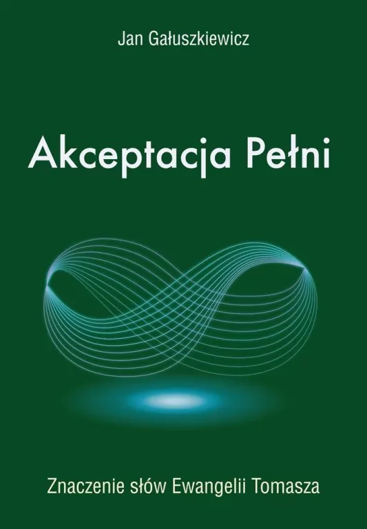 Akceptacja Pełni. Znaczenie słów Ewangelii Tomasza - tantis.pl