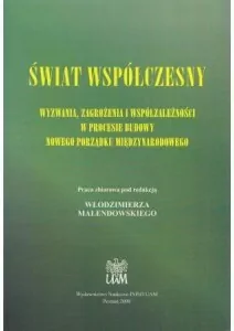 Świat współczesny. Wyzwania, zagrożenia i współzależności w procesie budowy nowego porządku międzynarodowego - tantis.pl