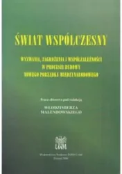 Świat współczesny. Wyzwania, zagrożenia i współzależności w procesie budowy nowego porządku międzynarodowego