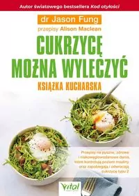 Cukrzycę można wyleczyć. Książka kucharska. Przepisy na pyszne, zdrowe i niskowęglowodanowe dania, które kontrolują poziom insuliny oraz zapobiegają i odwracają cukrzycę typu 2 - tantis.pl
