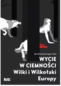 Wycie w ciemności. Wilki i wilkołaki Europy - tantis.pl