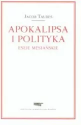Apokalipsa i polityka. Eseje mesjańskie
