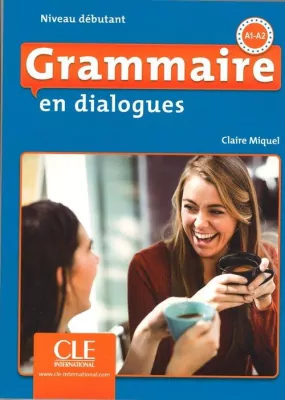 Grammaire en dialogues. Niveau debutant. A1-A2