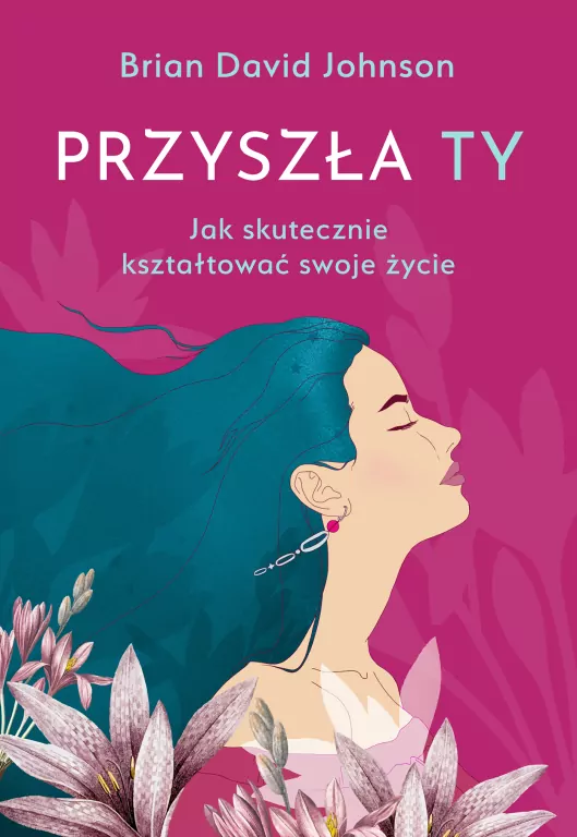 Przyszła Ty. Jak skutecznie kształtować swoje życie - tantis.pl