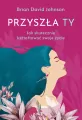 Przyszła Ty. Jak skutecznie kształtować swoje życie - tantis.pl