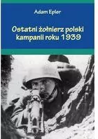 Ostatni żołnierz polski kampanii roku 1939 - tantis.pl
