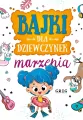 Bajki dla dziewczynek. Marzenia. 64 strony w kolorze - tantis.pl
