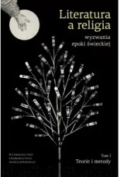 Literatura a religia. Wyzwania epoki świeckiej. Tom 1