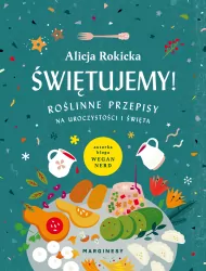 Świętujemy! Roślinne przepisy na uroczystości i święta