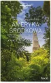 Ameryka Środkowa: Jukatan i Chiapas, Gwatemala, Belize, Salwador, Honduras, Nikaragua, Kostaryka, Panama.  Lonely Planet - tantis.pl
